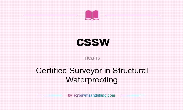 What does cssw mean? It stands for Certified Surveyor in Structural Waterproofing