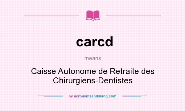 What does carcd mean? It stands for Caisse Autonome de Retraite des Chirurgiens-Dentistes