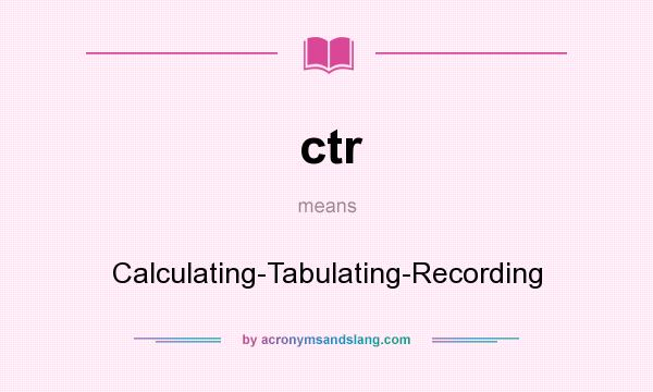 What does ctr mean? It stands for Calculating-Tabulating-Recording