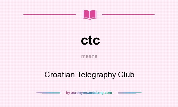 What does ctc mean? It stands for Croatian Telegraphy Club