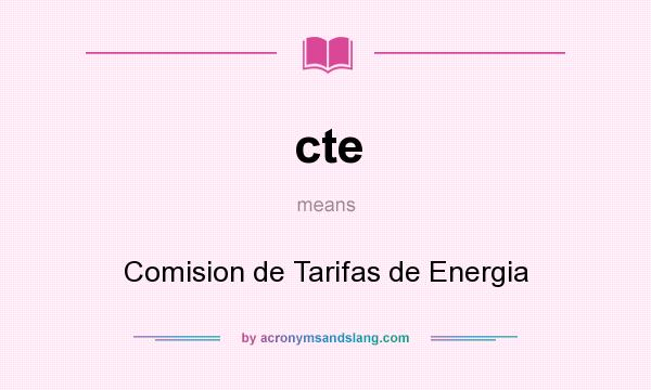 What does cte mean? It stands for Comision de Tarifas de Energia
