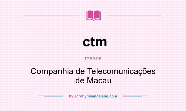 What does ctm mean? It stands for Companhia de Telecomunicações de Macau