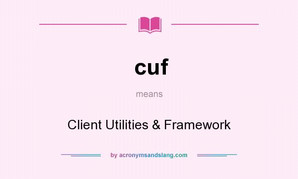 What does cuf mean? It stands for Client Utilities & Framework