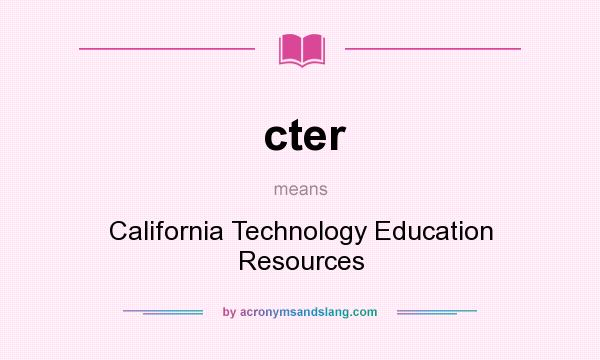 What does cter mean? It stands for California Technology Education Resources