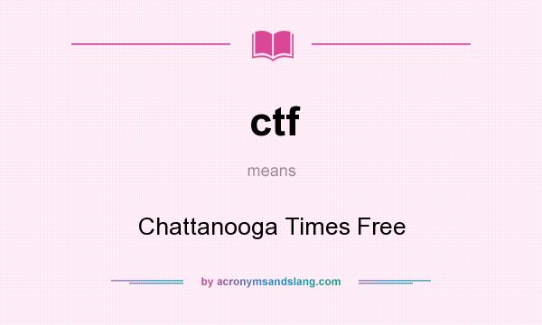 What does ctf mean? It stands for Chattanooga Times Free