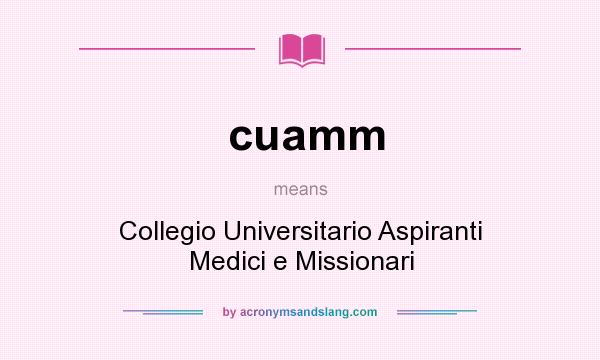 What does cuamm mean? It stands for Collegio Universitario Aspiranti Medici e Missionari