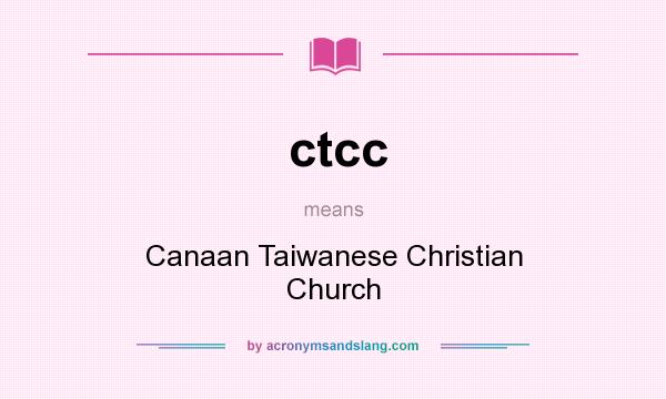 What does ctcc mean? It stands for Canaan Taiwanese Christian Church
