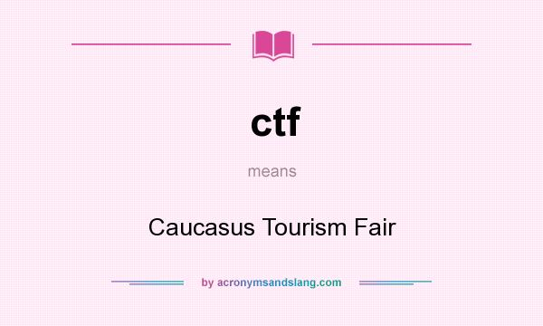What does ctf mean? It stands for Caucasus Tourism Fair