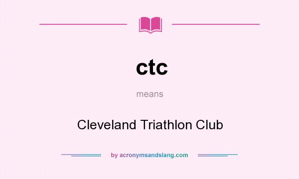 What does ctc mean? It stands for Cleveland Triathlon Club