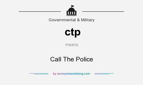What does ctp mean? It stands for Call The Police