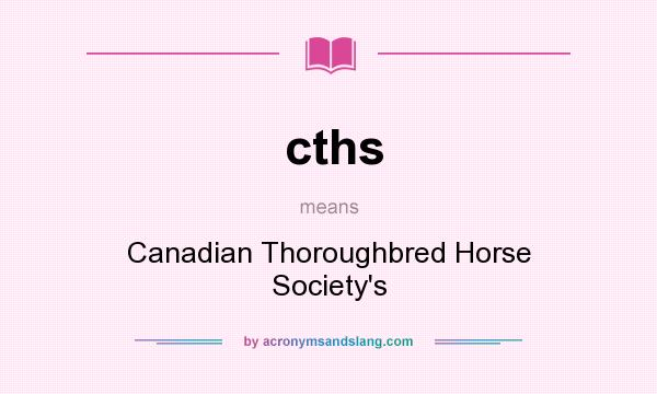 What does cths mean? It stands for Canadian Thoroughbred Horse Society`s