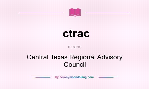 What does ctrac mean? It stands for Central Texas Regional Advisory Council