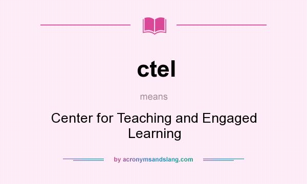 What does ctel mean? It stands for Center for Teaching and Engaged Learning