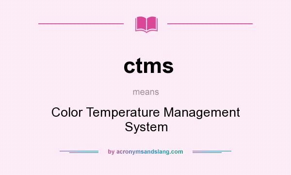What does ctms mean? It stands for Color Temperature Management System