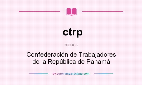 What does ctrp mean? It stands for Confederación de Trabajadores de la República de Panamá