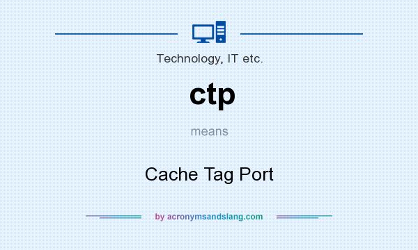 What does ctp mean? It stands for Cache Tag Port