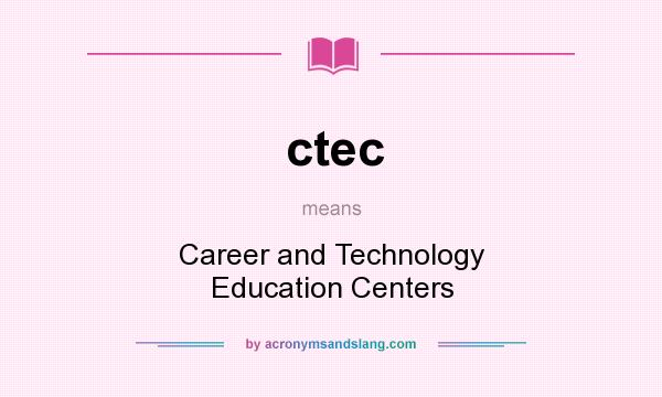 What does ctec mean? It stands for Career and Technology Education Centers