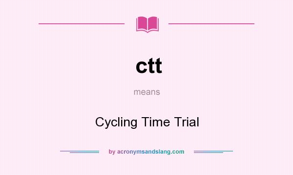 What does ctt mean? It stands for Cycling Time Trial