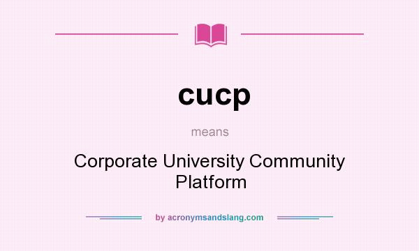 What does cucp mean? It stands for Corporate University Community Platform
