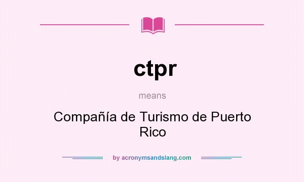 What does ctpr mean? It stands for Compañía de Turismo de Puerto Rico