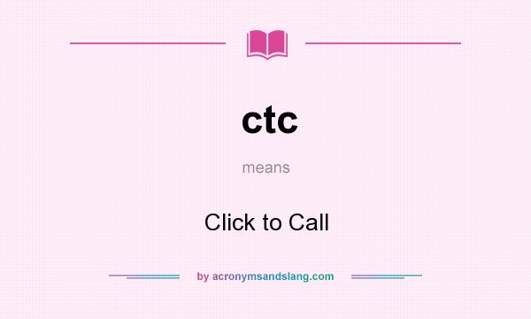 What does ctc mean? It stands for Click to Call