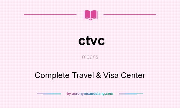 What does ctvc mean? It stands for Complete Travel & Visa Center