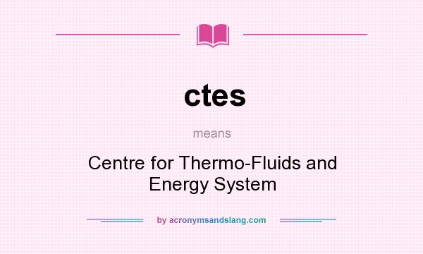 What does ctes mean? It stands for Centre for Thermo-Fluids and Energy System