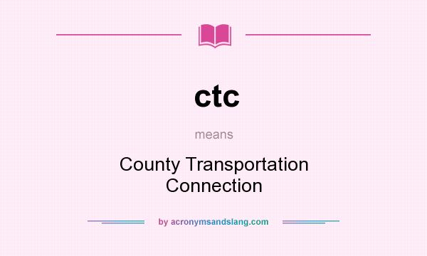 What does ctc mean? It stands for County Transportation Connection