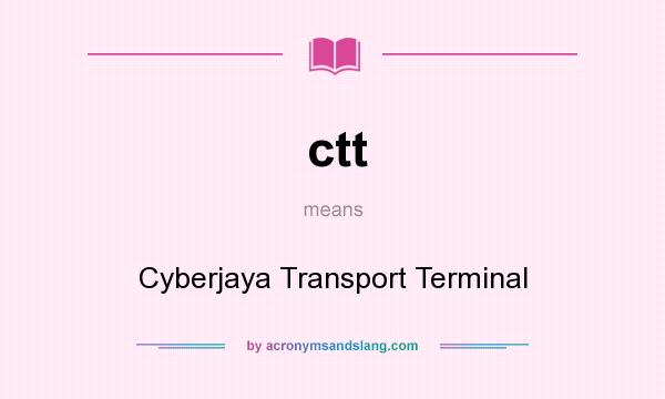 What does ctt mean? It stands for Cyberjaya Transport Terminal
