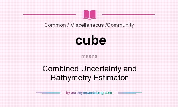 What does cube mean? It stands for Combined Uncertainty and Bathymetry Estimator