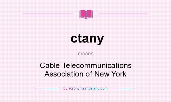 What does ctany mean? It stands for Cable Telecommunications Association of New York