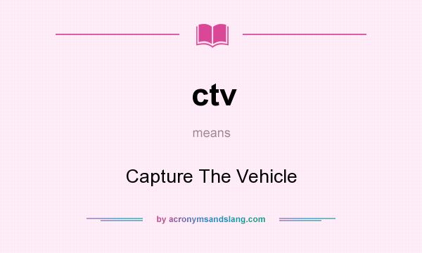 What does ctv mean? It stands for Capture The Vehicle