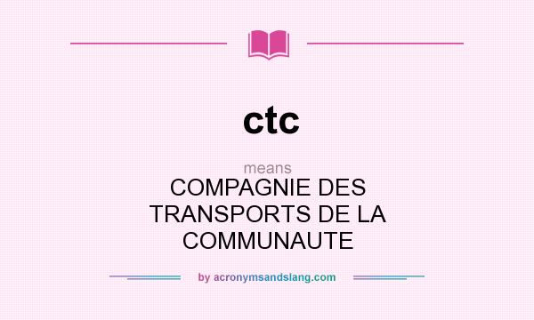 What does ctc mean? It stands for COMPAGNIE DES TRANSPORTS DE LA COMMUNAUTE