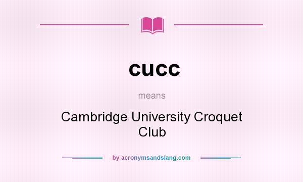 What does cucc mean? It stands for Cambridge University Croquet Club