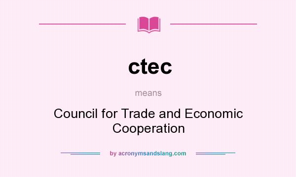 What does ctec mean? It stands for Council for Trade and Economic Cooperation