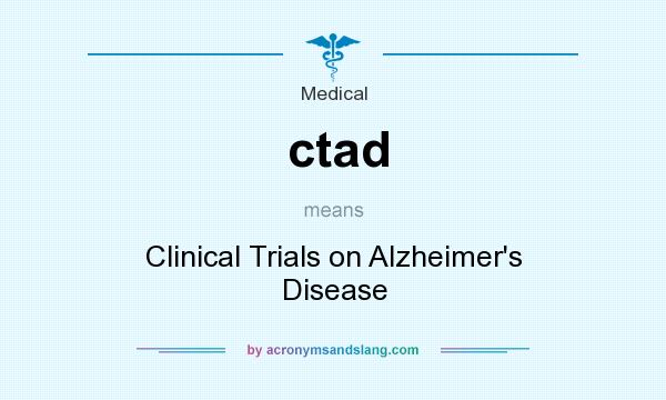 What does ctad mean? It stands for Clinical Trials on Alzheimer`s Disease