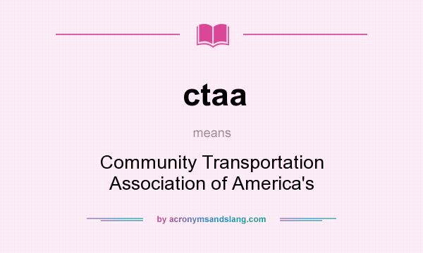 What does ctaa mean? It stands for Community Transportation Association of America`s