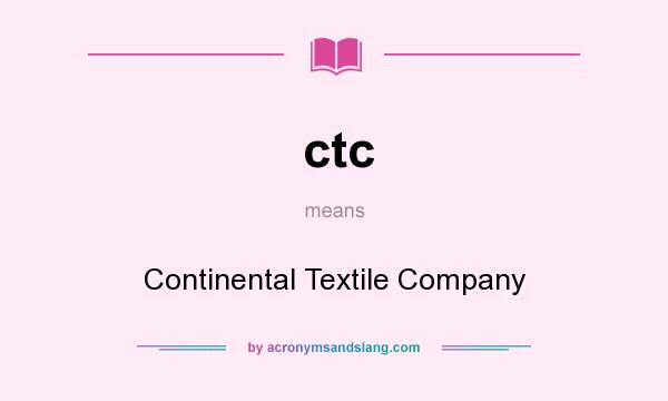 What does ctc mean? It stands for Continental Textile Company