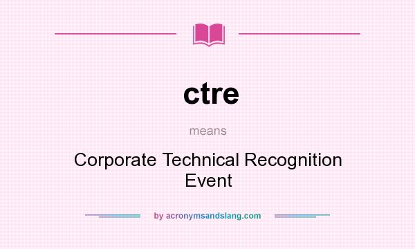 What does ctre mean? It stands for Corporate Technical Recognition Event