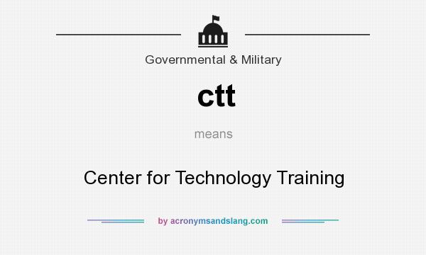 What does ctt mean? It stands for Center for Technology Training