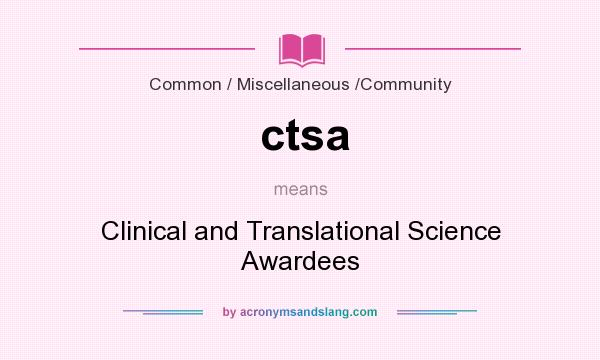 What does ctsa mean? It stands for Clinical and Translational Science Awardees