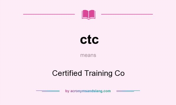 What does ctc mean? It stands for Certified Training Co