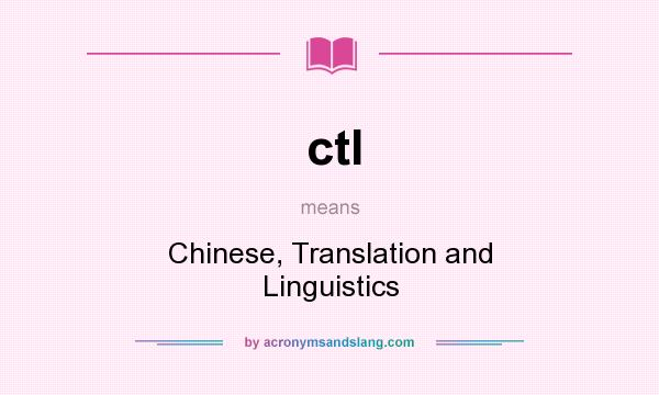 What does ctl mean? It stands for Chinese, Translation and Linguistics