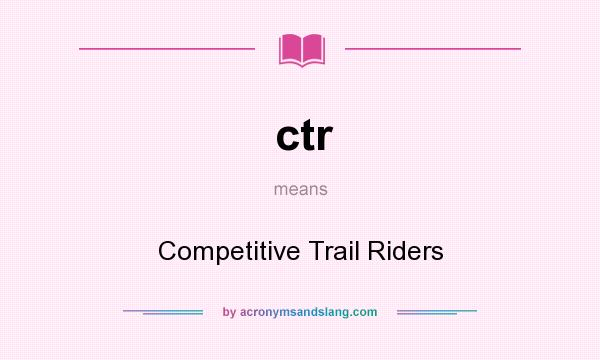 What does ctr mean? It stands for Competitive Trail Riders