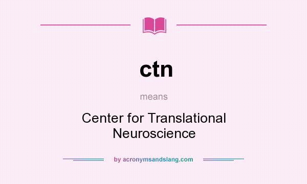 What does ctn mean? It stands for Center for Translational Neuroscience