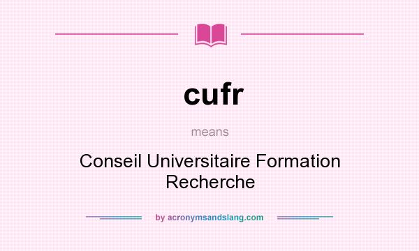 What does cufr mean? It stands for Conseil Universitaire Formation Recherche