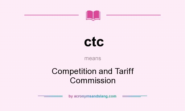 What does ctc mean? It stands for Competition and Tariff Commission