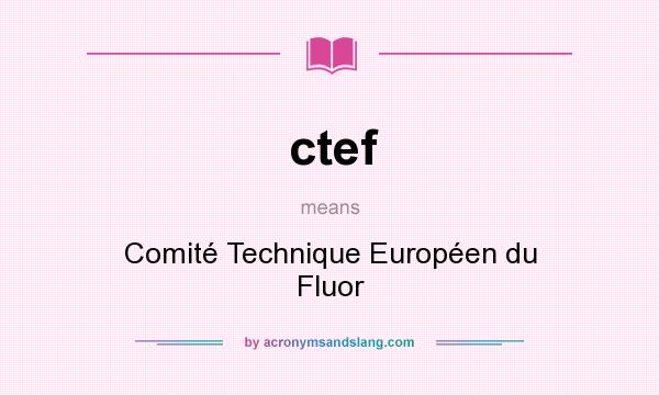 What does ctef mean? It stands for Comité Technique Européen du Fluor