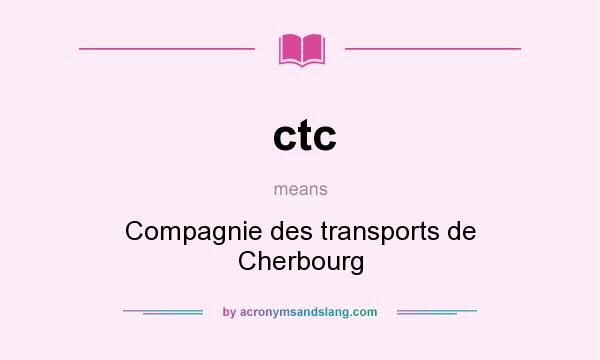 What does ctc mean? It stands for Compagnie des transports de Cherbourg