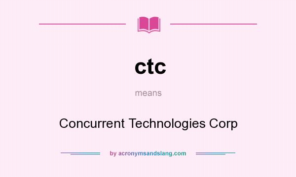 What does ctc mean? It stands for Concurrent Technologies Corp